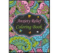 Anxiety Relief Coloring Book: Mindful Designs to Reduce Stress and Restore Calm