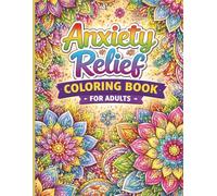 Anxiety Relief Coloring for Adults: Stress Relieving Designs for Relaxation and Mindfulness | Calming Patterns, Mandalas, and Easy Art for Peaceful Moment