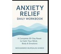 Anxiety Relief Daily Workbook: A Complete 30-Day Reset to Calm Your Mind, Body & Emotions