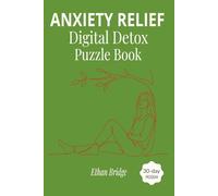 Anxiety Relief Digital Detox Puzzle Book: A 30-Day Screen-Free Program to Stop Scrolling, Calm Your Mind, Relax and Focus with Word Searches, Sudoku and Mindful Challenges