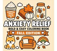 Anxiety Relief Fall Edition - Bold & Easy Coloring Book for Kids & Adults: 40 Cute & Cozy Autumn Designs for Relaxation and Mindful Coloring