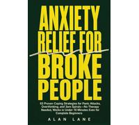 Anxiety Relief for Broke People: 63 Proven Coping Strategies for Panic Attacks, Overthinking, and 3am Spirals-No Therapy Needed, Works in Under 10 Minutes Even for Complete Beginners