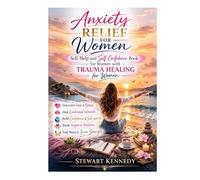 Anxiety Relief for Women: Self Help and Self Confidence Book for Women with Trauma Healing Book for Women