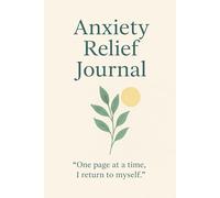 Anxiety Relief Journal: A 90-Day Guided Mental Health Workbook with Daily Prompts, Mood Tracker, Affirmations and Reflection Pages