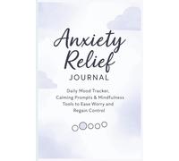 Anxiety Relief Journal: A Daily Mood Tracker & Guided Mental Health Workbook for Teens, Adults & Moms: Track Your Moods, Manage Triggers, Reframe ... Stress with Calm, Confidence & Clarity