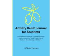 Anxiety Relief Journal for Students: Daily Reflections and Guided Prompts to Calm Your Mind, Track Triggers, and Reduce Overthinking in 60 days.