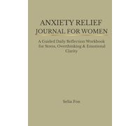ANXIETY RELIEF JOURNAL FOR WOMEN: A Guided Daily Reflection Workbook for Stress, Overthinking & Emotional Clarity