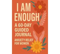 Anxiety Relief Journal for Women: I Am Enough - 60-Day Guided Self-Love & Confidence Building Workbook