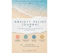 Anxiety Relief Journal: Guided Prompts to Calm Your Mind, Ease Worry & Feel Like Yourself Again. A Beginner-Friendly Workbook for Anxious Minds