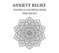 Anxiety Relief Mandala Coloring Book for Adults: A mindful coloring journey featuring minimalist mandalas to promote calm, focus, and stress relief.