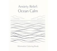 Anxiety Relief : Ocean Calm Minimalist Coloring Book: A Minimalist Coloring Book for Calm, Relaxation, and Mindful Stress Relief | 30 Single-sided Coloring Designs | Large 8.5 x 11 Inches