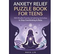Anxiety Relief Puzzle Book for Teens: 100 Mindful Puzzles and Calming Activities to Stop Overthinking, De-Stress, and Relax
