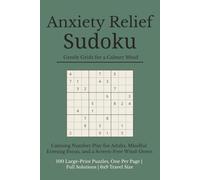 Anxiety Relief Sudoku: Gentle Grids for a Calmer Mind: Calming Number Play for Adults, Mindful Evening Focus, and a Screen-Free Wind-Down | 100 ... Gift for school, vacation, and free time