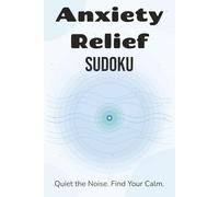 Anxiety Relief Sudoku Puzzle Book: Sudoku Puzzles for Anxiety Relief | Help Calm the Mind, Relax, and Focus | 6x9 Inches, 110 Pages | 50+ Puzzles | Solutions Included