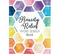 Anxiety Relief Word Search Book: Inspirational Activity for Teens and Adults: Calming, Stress Relieving Puzzles to Calm Your Mind, Soothe the Symptoms of Uneasiness.