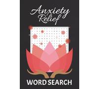 Anxiety Relief Word Search: Puzzle Book for Stress Relief, Mindfulness, Positive Thinking and Relaxation For Adults, Teens & Seniors | 55 Puzzles | Easy to Read Print