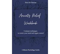 Anxiety Relief Workbook: 5-Minute Techniques to Rewire Your Mind and Regain Control