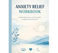 Anxiety Relief Workbook: A Simple Daily Guide to Calm Your Mind and Regain Emotional Control