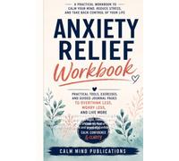 Anxiety Relief Workbook: Break Free from Constant Worrying, Overthinking Every Decision, Racing Thoughts at Night, Feeling Overwhelmed, Fear of the ... Negative Self-Talk and Low Self-Confidence