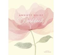 Anxiety Relief Workbook: Combat Burnout With These Practical Techniques and Calming Exercises