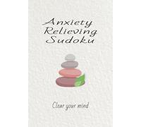 Anxiety Relieving Sudoku: Calm your mind: Calming Sudoku Puzzle Book with Gentle Affirmations | Support Focus, Relaxation, and Mental Well-Being | 6 x ... pages | 50 +Puzzles with Solutions Included
