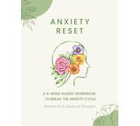 Anxiety Reset: A 4-Week Guided Workbook to Break the Anxiety Cycle