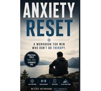 Anxiety Reset: A Workbook for Men Who Don't Do Therapy