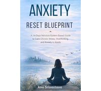 Anxiety Reset Blueprint: A 14-Day Nervous-System Based Guide to Calm Chronic Stress, Overthinking, and Anxiety in Adults