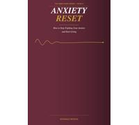 Anxiety Reset: How to Stop Fighting Your Anxiety and Start Living
