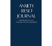 Anxiety Reset Journal: Daily Prompts to Calm Your Mind and Stop Overthinking