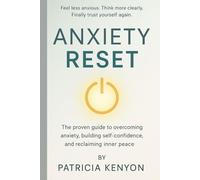 Anxiety Reset: The Proven Guide to Overcoming Anxiety, Building Self-Confidence, and Reclaiming Inner Peace