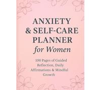 Anxiety & Self-Care Planner for Women: 100 Pages of Guided Reflection, Daily Affirmations & Mindful Growth