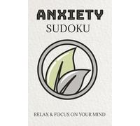 ANXIETY Sudoku Puzzle Book: Sudoku Puzzles for Anxiety | Help Relax, Focus and Calm the Mind | 6x9 Inches, 110 Pages | 50+ Puzzles | Solution Included