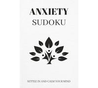 Anxiety Sudoku Puzzle Book: Sudoku Puzzles for Anxiety | Settle In and Calm Your Mind | 6x9 inches, 110 Pages | 50+ Puzzles | Solutions Included