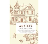 Anxiety Symptoms, Side Effects & Medication Tracker: Daily Anxiety Medication Logbook for Tracking Symptoms, Side Effects, Mood & Progress