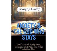 ANXIETY & THE GOD WHO STAYS: 30 Days of Scripture, Prayer, and Peace for the Christian Heart