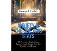 ANXIETY & THE GOD WHO STAYS: 30 Days of Scripture, Prayer, and Peace for the Christian Heart