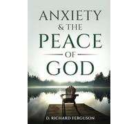 Anxiety & the Peace of God: Six Biblical Cures for Worry, Stress, and Inner Turmoil