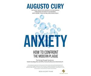 Anxiety: The Silent Epidemic of the 21st Century by Augusto Cury, PhD