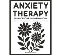 Anxiety Therapy Monochrome Coloring Book: Calming and Stress-Relieving One-Color Designs with Anti-Stress Words for Adults, Teens, and Seniors to Relax, Focus, and Find Peace
