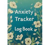 Anxiety Tracker Log Book: Daily Record for Managing and Understanding Your Anxiety