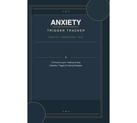 Anxiety Trigger Tracker: A 90-Day Personal Log for Identifying Triggers, Tracking Episodes & Finding Your Calm: Daily Journal for Managing Anxiety, ... Coping Strategy Tracker & Monthly Reviews