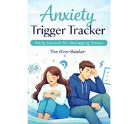 Anxiety Trigger Tracker for Overthinkers: Daily Journal to Identify Triggers, Reduce Stress, Control Negative Thoughts & Improve Mental Health