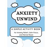 Anxiety Unwind: A Simple Activity Book For Anxiety Relief, Calm Focus, and Mental Reset