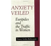 Anxiety Veiled: Euripides and the Traffic in Women