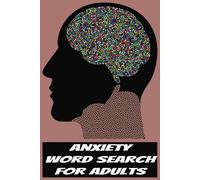 Anxiety Word Search Book: Word Searches with Easy to Read Print 6x9 inches, 50 puzzles with solutions. Great gift for anyone who suffers with anxiety and coping. Great for vacations and free time.
