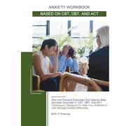 ANXIETY WORKBOOK: BASED ON CBT, DBT, AND ACT