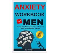 Anxiety Workbook for Men: How to Stop Anxiety, Quiet Your Mind, and Sleep Better Without Therapy
