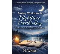 Anxiety Workbook for Nighttime Overthinking: Evidence-Based Tools, Journaling Prompts, and Night Rituals to Stop Racing Thoughts and Sleep Peacefully