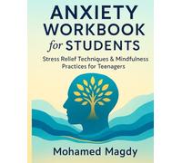 Anxiety Workbook for Students: Simple Tools to Manage School Stress: A Mental Health Journal with Evidence-Based Tools to Manage School Stress & Social Anxiety